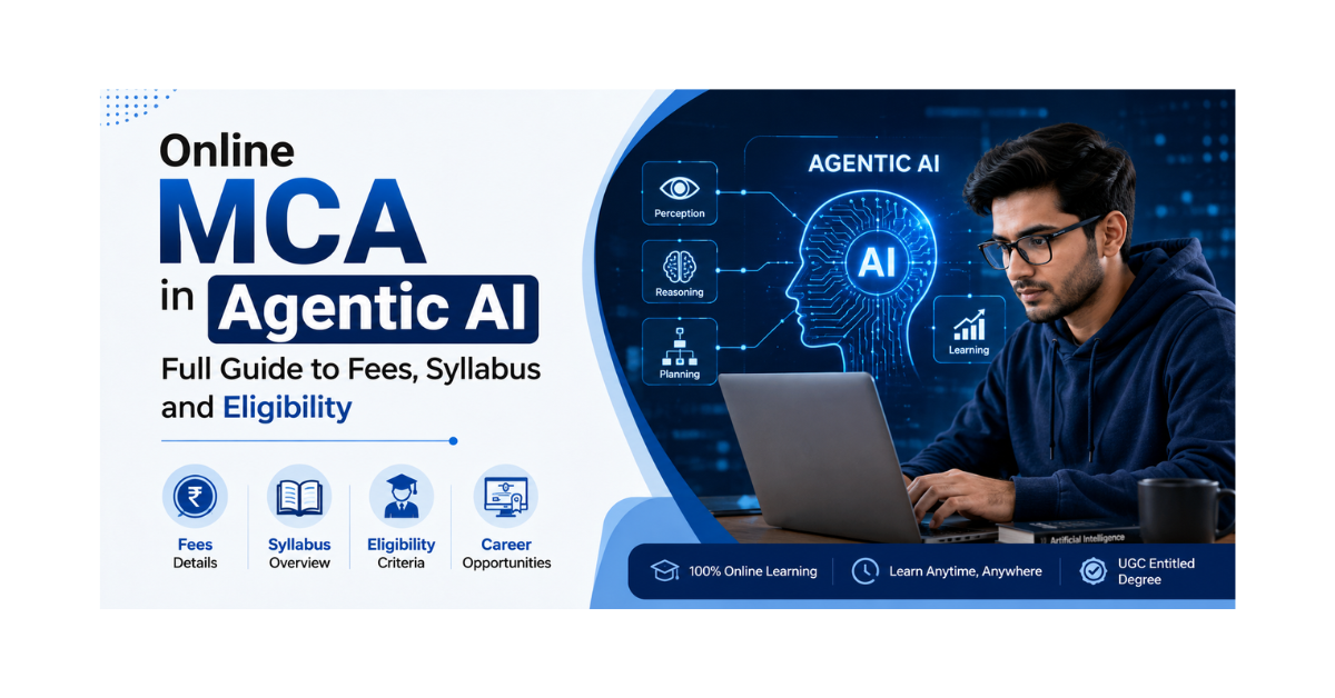 Online MCA in Agentic AI: Full Guide to Fees, Syllabus and Eligibility